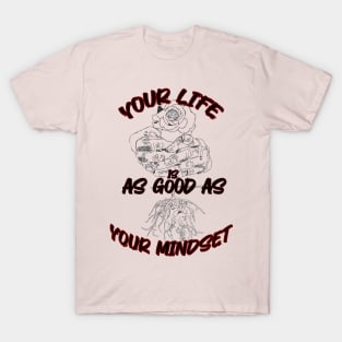 your life is as good as your mindset T-Shirt